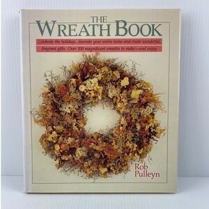 The Wreath Book by Rob Pulleyn Hardcover 1988 Floral Craft DIY Decor How To